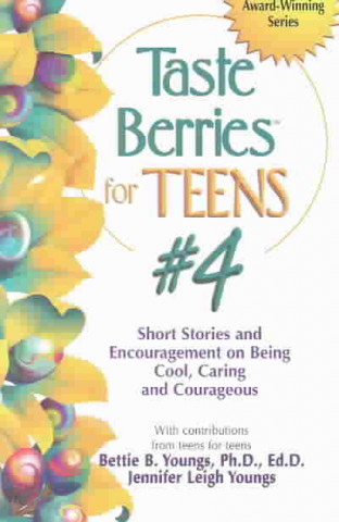 Taste Berries for Teens #4: Short Stories and Encouragement on Being Cool, Caring and Courageous