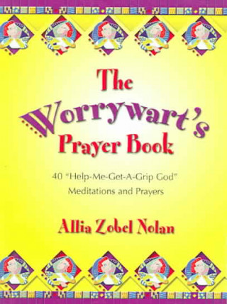 The Worrywart's Prayer Book: 40 