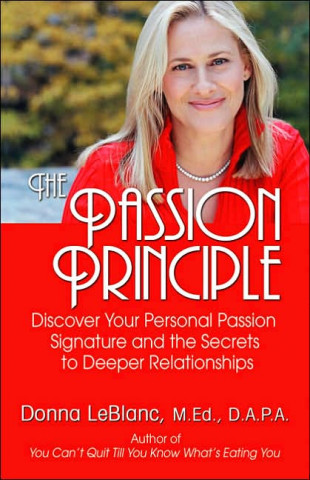 The Passion Principle: Discover Your Passion Signature and the Secrets to Deeper Relationships in Life, Love and Work