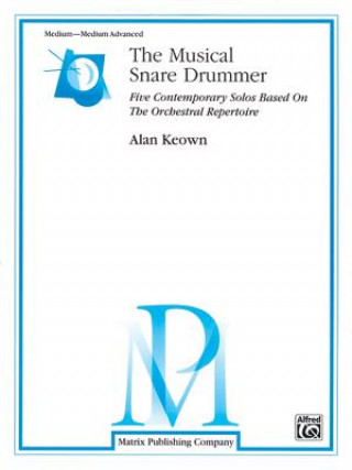 The Musical Snare Drummer: Five Contemporary Solos Based on the Orchestral Repertoire