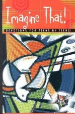 Imagine That!: Devotions for Teens by Teens