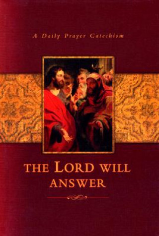 The Lord Will Answer: A Daily Prayer Catechism