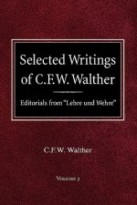 Selected Writings of C.F.W. Walther Volume 3 Editorials from Lehre Und Wehre