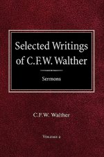 Selected Writings of C.F.W. Walther Volume 2 Selected Sermons