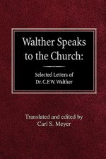 Walther Speaks to the Church: Selected Letters of Dr. C.F.W. Walther
