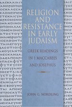 Religion and Resistance in Early Judaism: Readings in First Maccabees and Josephus