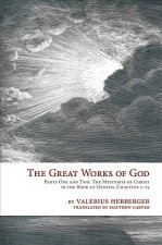 The Great Works of God: Part One and Two: The Mysteries of Christ in the Book of Genesis, Chapter 1-15