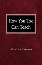 How You Too Can Teach