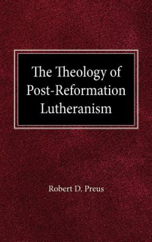 The Theology of Post-Reformation Lutheranism: A Study of Theological Prolegomena