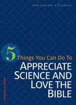 5 Things You Can Do to Appreciate Science and Love the Bible
