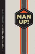 Manup!: Reclaiming Your Identity as a Man in a Feminized Culture
