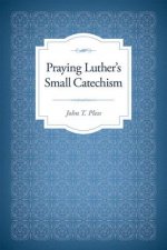 Praying Luther's Small Catechism