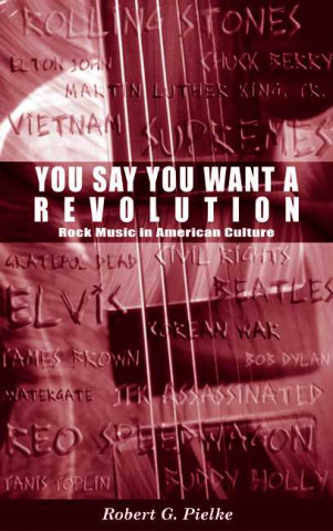 You Say You Want a Revolution: Rock Music in American Culture