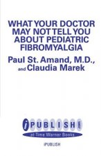 What Your Doctor May Not Tell You About: Pediatric Fibromyalgia