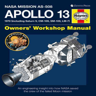 Apollo 13 Owners' Workshop Manual: NASA Mission AS-508: 1970 (Including Saturn V, CM-109, SM-109, LM-7): An Engineering Insight Into How NASA Saved th