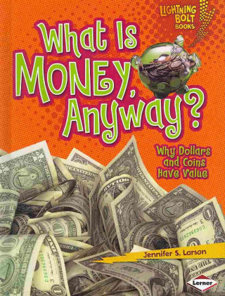 What Is Money, Anyway?: Why Dollars and Coins Have Value