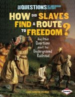How Did Slaves Find a Route to Freedom?: And Other Questions about the Underground Railroad