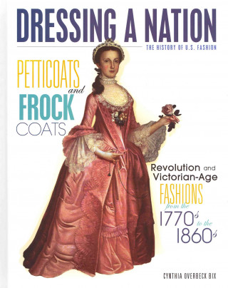 Petticoats and Frock Coats: Revolution and Victorian-Age Fashions from the 1770s to 1860s