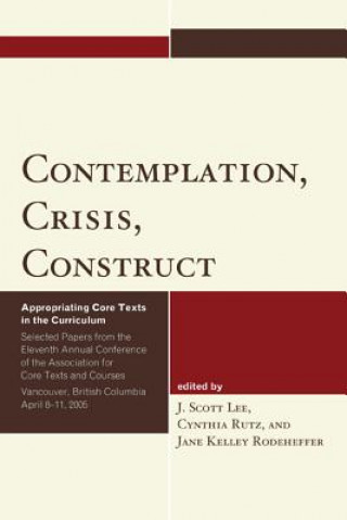 Contemplation, Crisis, Construct: Appropriating Core Texts Into the Curriculum