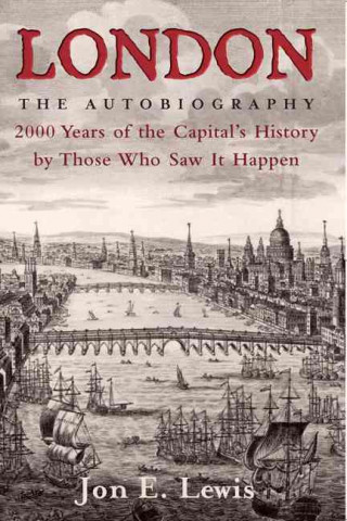 London: The Autobiography: 2000 Years of the Capital's History by Those Who Saw It Happen