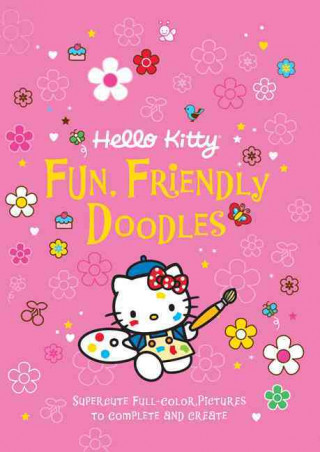 Hello Kitty: Fun, Friendly Doodles: Supercute Full-Color Pictures to Create and Complete