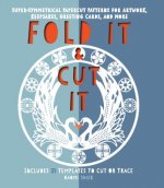 Fold It and Cut It: Super-Symmetrical Papercut Projects for Artwork, Keepsakes, Greeting Cards, and More
