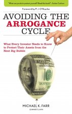 The Arrogance Cycle: Think You Can't Lose, Think Again: What Every Investor Needs to Know to Protect Their Assets from the Next Big Bubble