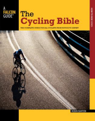 The Cycling Bible: The Complete Guide for All Cyclists from Novice to Expert