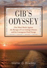 Gib's Odyssey: One Man's Battle Against the Ravages of Lou Gehrig's Disease and His Courageous Final Voyage
