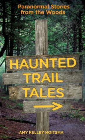 Haunted Trail Tales: Paranormal Stories from the Woods