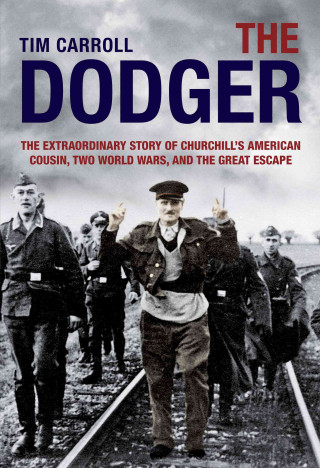 The Dodger: The Extraordinary Story of Churchill's American Cousin, Two World Wars, and the Great Escape