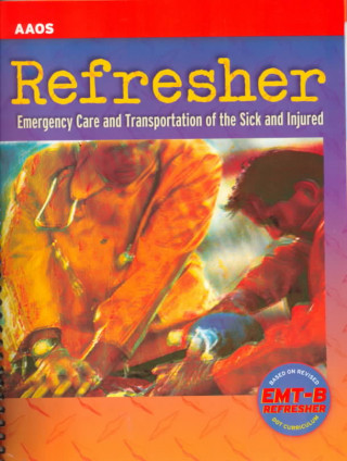 Refresher: Emergency Care and Transportation of the Sick and Injured
