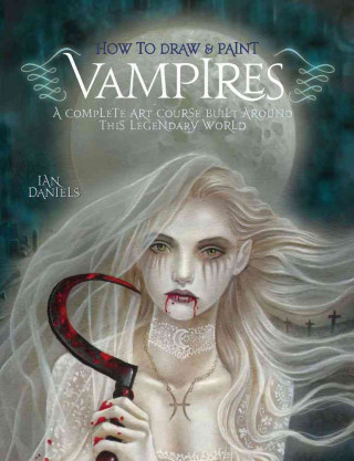 How to Draw & Paint Vampires: A Complete Art Course Built Around This Legendary World