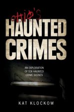 Ohio's Haunted Crimes: An Exploration of Ten Haunted Crime Scenes