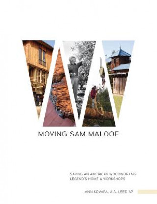 Moving Sam Maloof: Saving an American Woodworking Legend's Home and Workshops