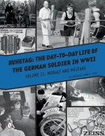 Ruhetag, The Day to Day Life of the German Soldier in WWII, Volume II: Morale and Welfare