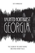Haunted Northwest Georgia: The Legend of the Ghost Hearse and Other Spooky Tales