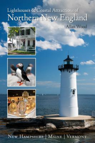 Lighthouses and Coastal Attractions of Northern New England: New Hampshire, Maine, and Vermont
