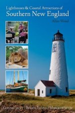 Lighthouses and Coastal Attractions of Southern New England: Connecticut, Rhode Island, and Massachusetts
