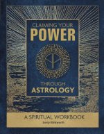 Claiming Your Power Through Astrology: A Spiritual Workbook