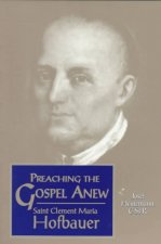 Preaching the Gospel Anew: Saint Clement Maria Hofbauer