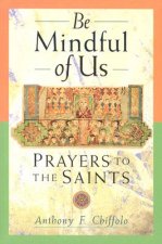 Be Mindful of Us: Prayers to the Saints