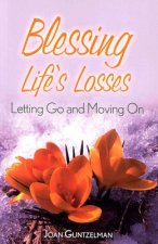 Blessing Life's Losses: Letting Go and Moving on
