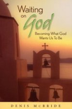 Waiting on God: Becoming What God Wants Us to Be