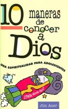 10 Maneras de Conocer A Dios: Una Espiritualidad Para Adolescentes