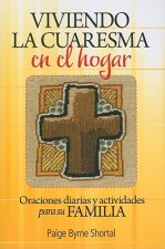 Viviendo La Cuaresma En El Hogar: Oraciones Diarias y Actividades Para Su Familia
