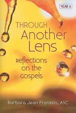 Through Another Lens: Reflections on the Gospels: Year A