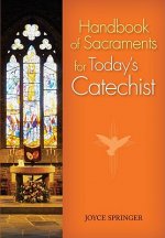Handbook of Sacraments for Today's Catechist: Covers All Seven Sacraments/Practical Activities/Age-Appropriate Explanations