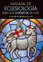 Manual de Eclesiologia Para Los Catolicos de Hoy