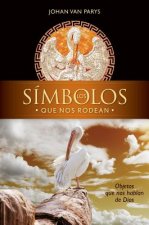 Los Simbolos Que Nos Rodean: Objetos Que Nos Hablan de Dios = Symbols Around Us